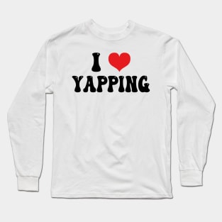 I Love Yapping Long Sleeve T-Shirt